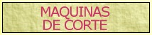 MAQUINAS DE CORTE